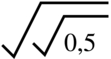 sqrt(sqrt(0,5))